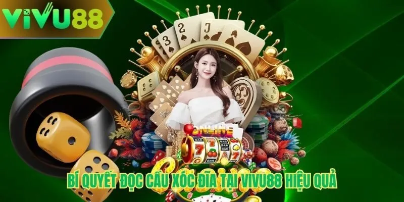 Bí quyết đọc cầu xóc đĩa tại Vivu88 hiệu quả