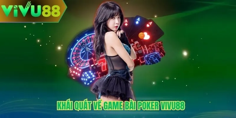 Khái quát về game bài poker Vivu88