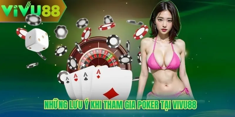 Những lưu ý khi tham gia poker tại Vivu88