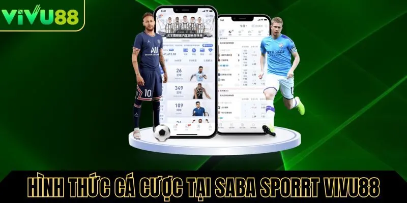 Các hình thức cá cược nổi bật trên nền tảng Saba Sport